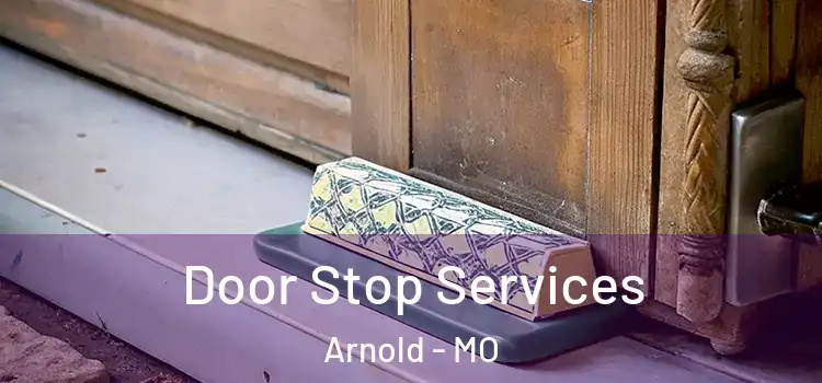 Door Stop Services Arnold - MO