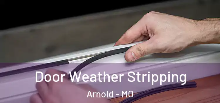 Door Weather Stripping Arnold - MO