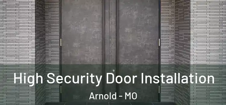 High Security Door Installation Arnold - MO