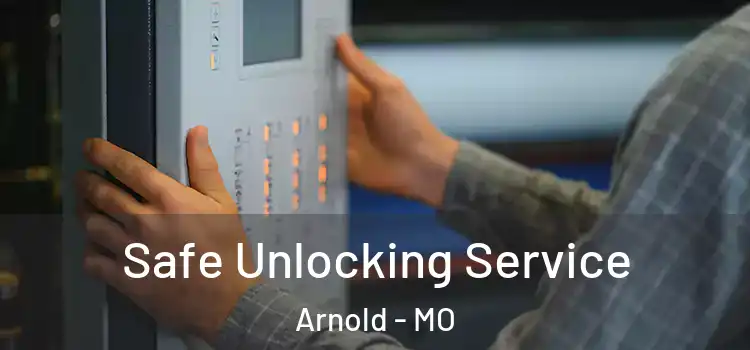 Safe Unlocking Service Arnold - MO