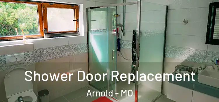 Shower Door Replacement Arnold - MO