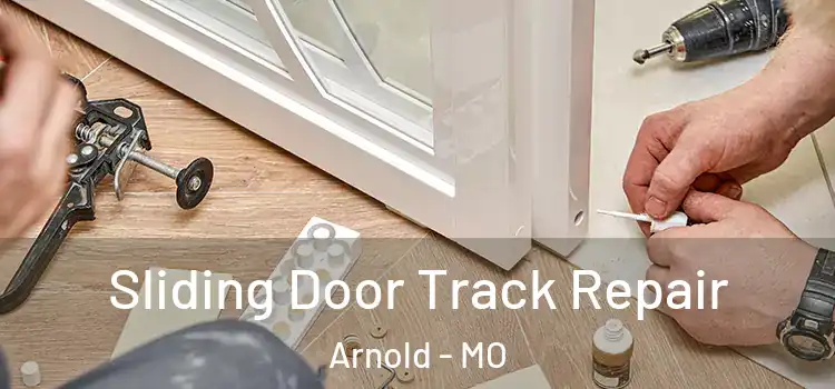 Sliding Door Track Repair Arnold - MO
