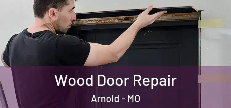 Wood Door Repair Arnold - MO